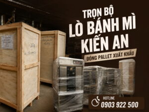 Kiến An hoàn thành đóng pallet và xuất khẩu trọn bộ lò nướng bánh mì xuất khẩu