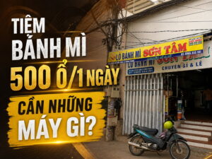 Mở tiệm bánh mì 500 ổ 1 ngày cần những máy gì? Hướng dẫn đầu tư đúng để tiết kiệm chi phí và nhanh thu hồi vốn